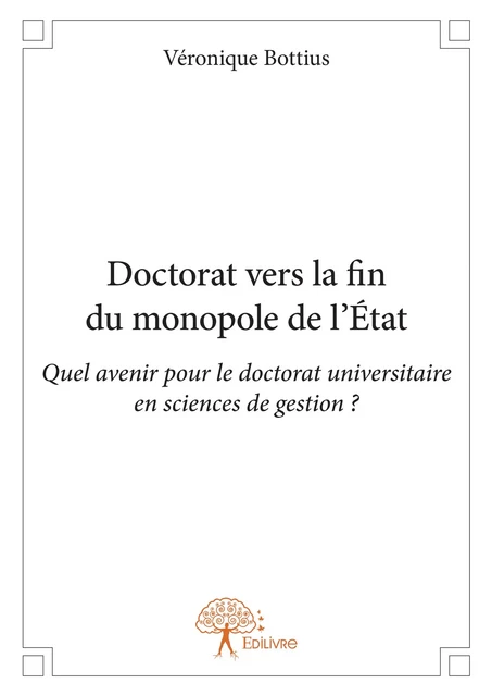 Doctorat vers la fin du monopole de l'État - Véronique Bottius - Editions Edilivre