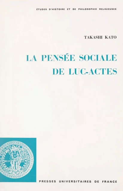 La pensée sociale de Luc-Actes - Takashi Kato - (Presses universitaires de France) réédition numérique FeniXX