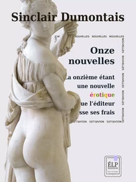 Onze nouvelles, la onzième étant une nouvelle érotique pour que l'éditeur fasse ses frais