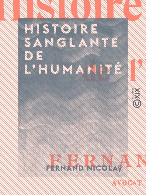 Histoire sanglante de l'humanité - Fernand Nicolaÿ - Collection XIX