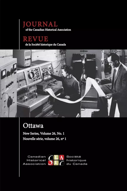 Journal of the Canadian Historical Association. Vol. 26 No. 1,  2015 - Dominique Marshall, Krista Barclay, Elizabeth A. Scott, R. Blake Brown, Magen Hudak, David Vogt, Matthew S. Wiseman, Laurie Laplanche, Francesca D’Amico, Elise Chenier, Lori Chambers, Anne Frances Toews - The Canadian Historical Association / La Société historique du Canada - Journal of the Canadian Historical Association