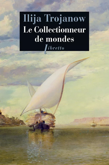 Le Collectionneur de mondes - Ilija Trojanow - Libella