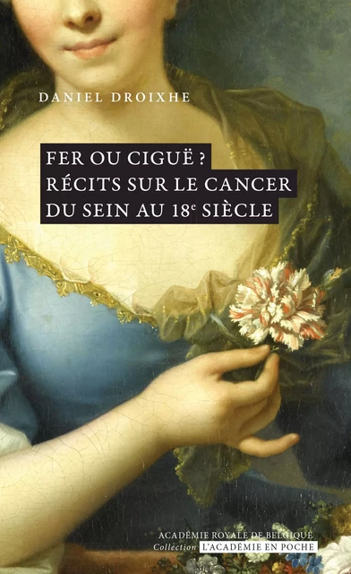 Fer ou ciguë ? Récits sur le cancer du sein au 18e siècle - Daniel Droixhe - Académie royale de Belgique