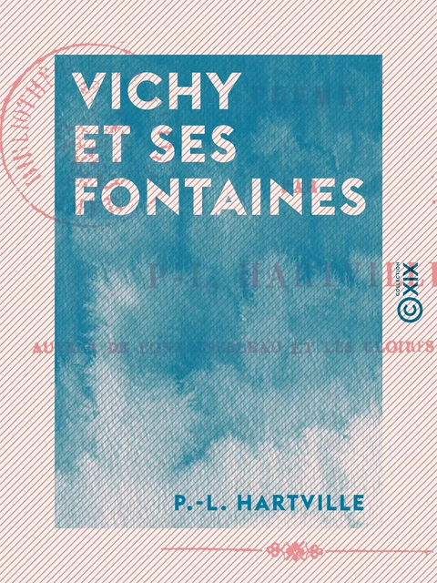 Vichy et ses fontaines - P.-L. Hartville - Collection XIX