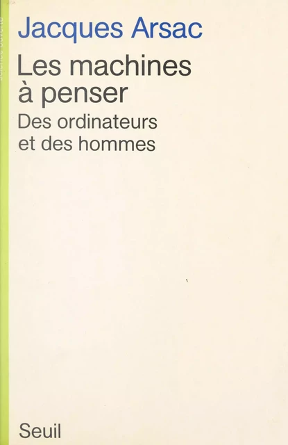 Les machines à penser - Jacques Arsac - Seuil (réédition numérique FeniXX)