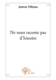 Ne nous raconte pas d'histoire