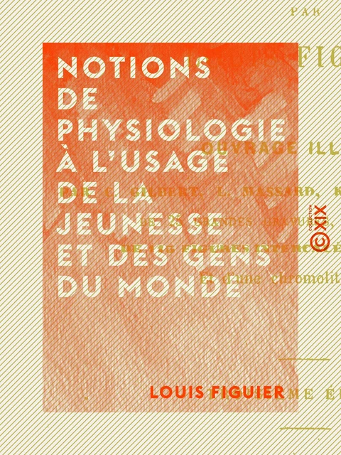 Notions de physiologie à l'usage de la jeunesse et des gens du monde - Louis Figuier - Collection XIX