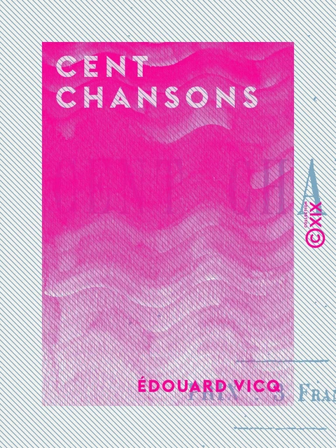 Cent chansons - Édouard Vicq - Collection XIX