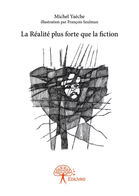 La Réalité plus forte que la fiction - Michel Yaèche - Editions Edilivre