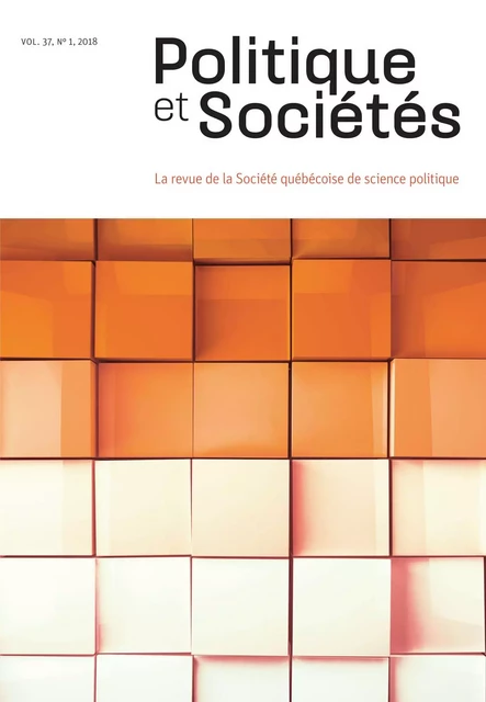 Politique et Sociétés. Vol. 37 No. 1,  2018 - Audrey Gagnon, Alexie Labelle, Olivier Turbide, Émilie Bernier, Jean François Bissonnette, Dalie Giroux, Frédéric Boily, Nikola Brassard-Dion, Erik Burgos, Christophe Cloutier Roy, Nicolas Gauvin, Yuri Mesko, Siméon Mitropolitski, Michel-Philippe Robitaille, Catherine Sylvestre, Antony Vigneault - Société québécoise de science politique - Politique et Sociétés