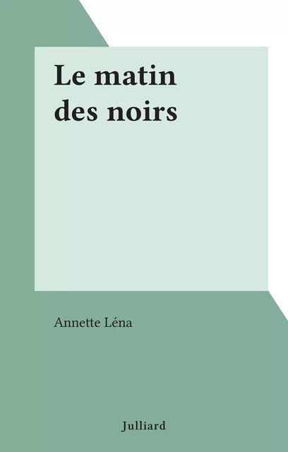 Le matin des noirs - Annette Léna - (Julliard) réédition numérique FeniXX