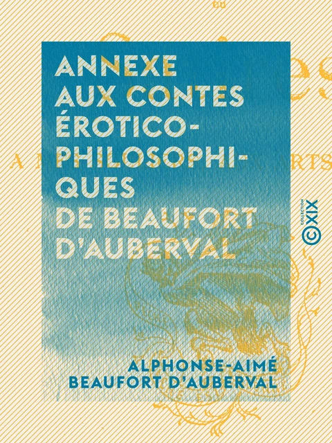 Annexe aux Contes érotico-philosophiques de Beaufort d'Auberval - Alphonse-Aimé Beaufort d'Auberval - Collection XIX