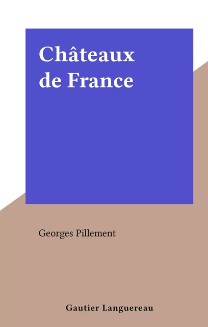 Châteaux de France - Georges Pillement - (Gautier Languereau) réédition numérique FeniXX