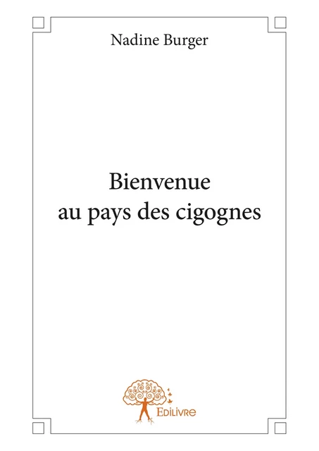 Bienvenue au pays des cigognes - Nadine Burger - Editions Edilivre