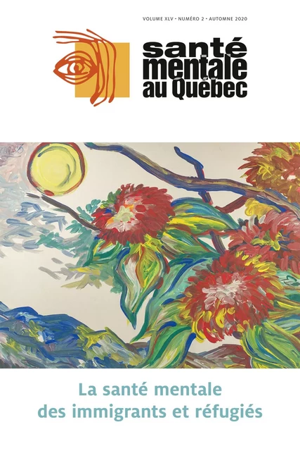 Santé mentale au Québec. Vol. 45 No. 2, Automne 2020 - Cécile Rousseau, Lucie Nadeau, Janique Johnson-Lafleur, Annie Jaimes, Emmanuelle Bolduc, François René de Cotret, Noelia Burdeus-Domingo, Yvan Leanza, Anick Brisson1, Audrey Mc Mahon, Marion Feldman, Marie Rose Moro, Rahmeth Radjack, Fatima Touhami, Mayssa El Husseini, Asmaa Bernichi, Yoram Mouchenik, Sevan Minassian, Mélanie Vijayaratnam, Amalini Simon, Abdelwahed Mekki-Berrada, Karim Ben Driss, Maryse Benoit, Louise Rondeau, Elizabeth Aubin, Emmanuel Stip, Raymond Tempier - Revue Santé mentale au Québec