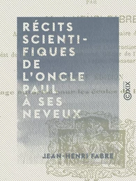 Récits scientifiques de l'oncle Paul à ses neveux