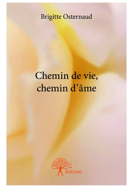 Chemin de vie, chemin d'âme - Brigitte Osternaud - Editions Edilivre