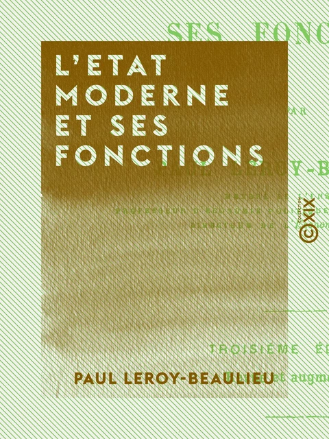 L'Etat moderne et ses fonctions - Paul Leroy-Beaulieu - Collection XIX