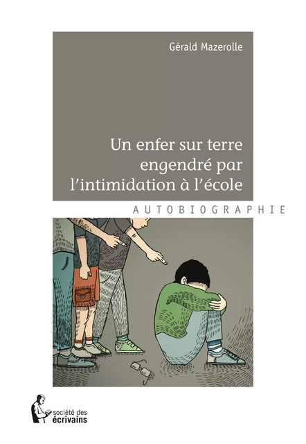 Un enfer sur terre engendré par l'intimidation à l'école - Gérald Mazerolle - Société des écrivains