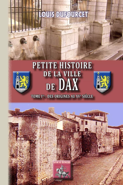 Petite Histoire de la Ville de Dax - Louis Dufourcet - Editions des Régionalismes