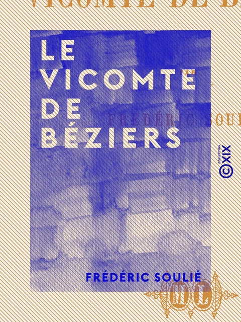 Le Vicomte de Béziers - Frédéric Soulié - Collection XIX