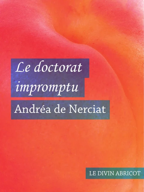 Le doctorat impromptu (érotique) - Andréa de Nerciat - Le divin abricot