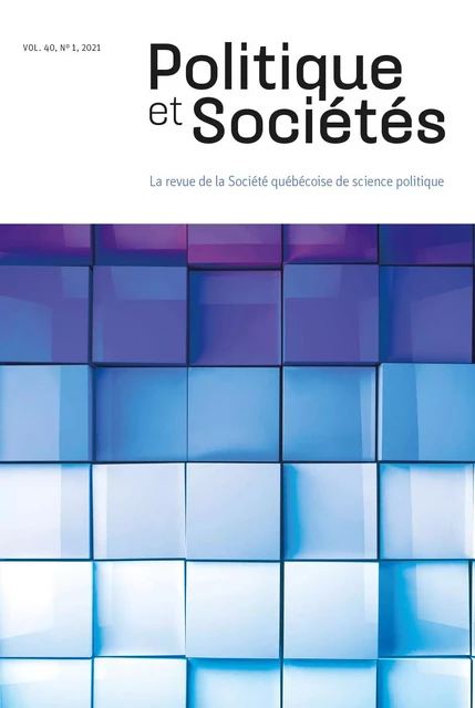 Politique et Sociétés. Vol. 40 No. 1,  2021 - Maud H. Devès, Thomas Ribémont, Jean-Christophe Komorowski, Sylvain Munger, Guillaume G. Poirier, Héloïse Michaud, Philippe R. Dubois, Guillaume St-Laurent, Luc Turgeon, Antoine Bilodeau, Learry Gagné, Emanuel Guay, Felix Fuchs, Boni Guy-Roland Kadio, Maxime Leblond, Félix Mathieu, Siméon Mitropolitski, Sarah M. Munoz, Thibault Tranchant, Valérie Vézina - Société québécoise de science politique - Politique et Sociétés