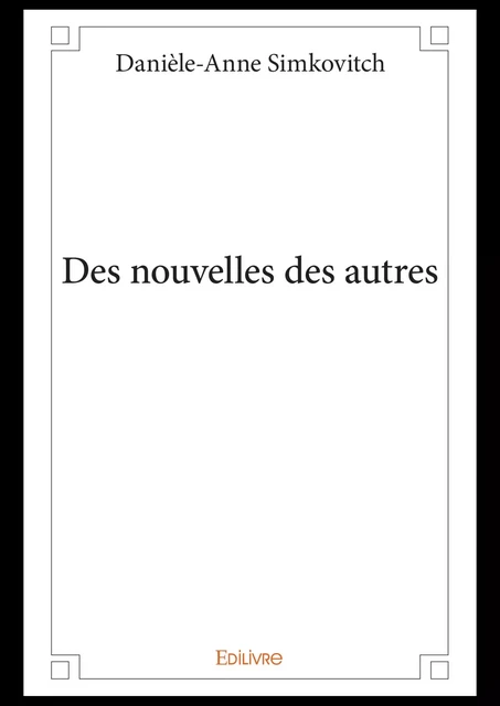 Des nouvelles des autres - Danièle-Anne Simkovitch - Editions Edilivre