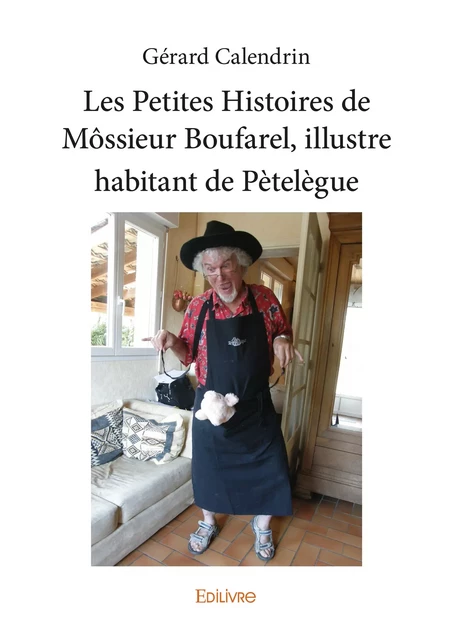 Les Petites Histoires de Môssieur Boufarel, illustre habitant de Pètelègue - Gérard Calendrin - Editions Edilivre