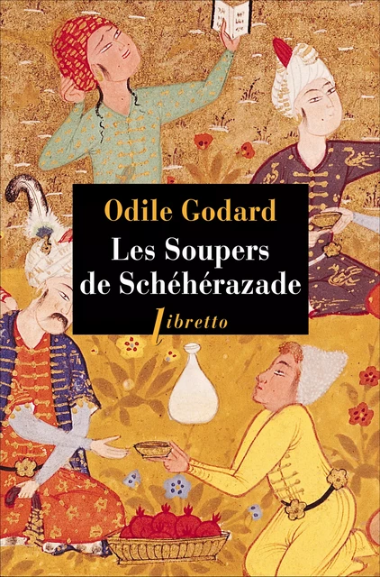 Les soupers de Schéhérazade  - Odile Godard - Libella