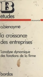 La croissance des entreprises (1). Analyse dynamique des fonctions de la firme