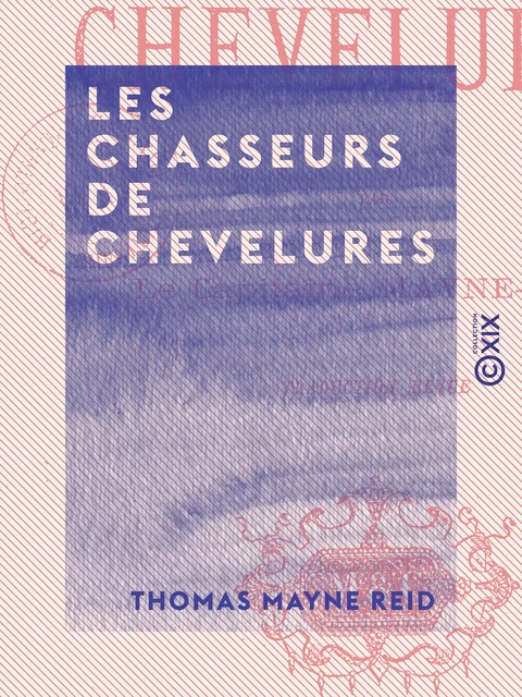 Les Chasseurs de chevelures - Thomas Mayne Reid - Collection XIX