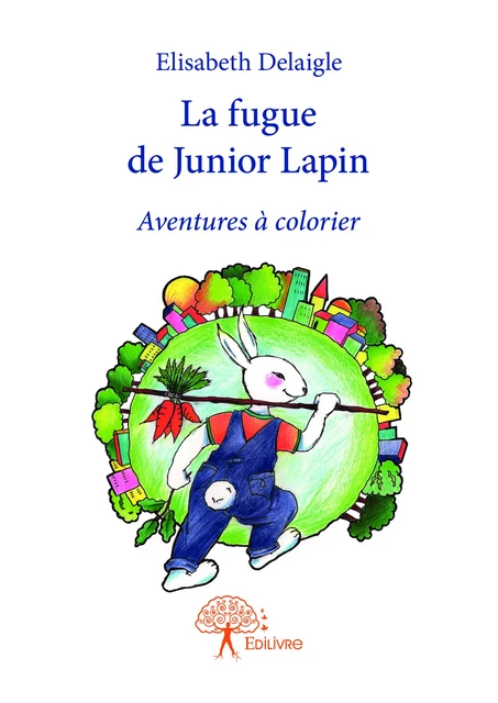 La fugue de Junior Lapin - Elisabeth Delaigle - Editions Edilivre