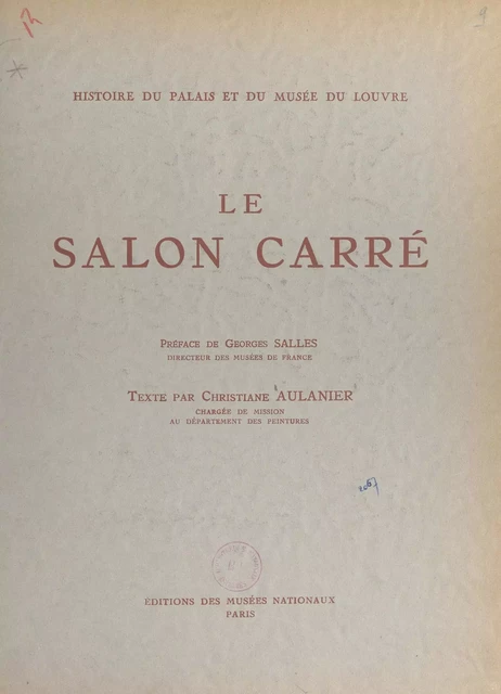 Histoire du Palais et du Musée du Louvre (2) : le salon carré - Christiane Aulanier,  Musée du Louvre - (Réunion des musées nationaux - Grand Palais) réédition numérique FeniXX