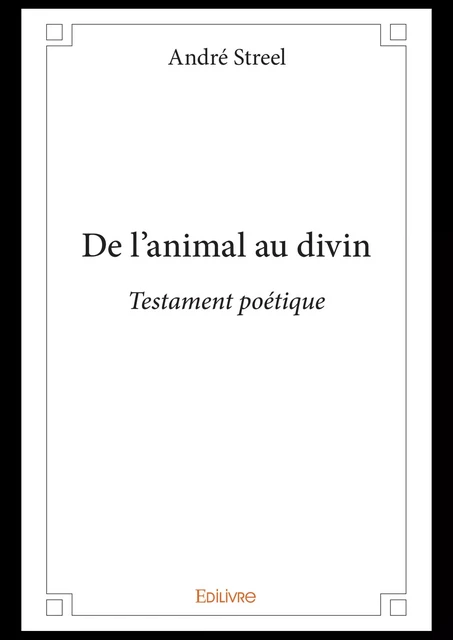 De l'animal au divin - André Streel - Editions Edilivre