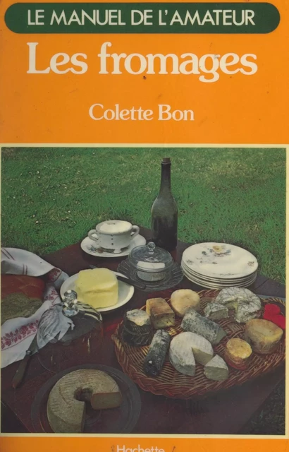 Les fromages - Colette Bon - Hachette (réédition numérique FeniXX)