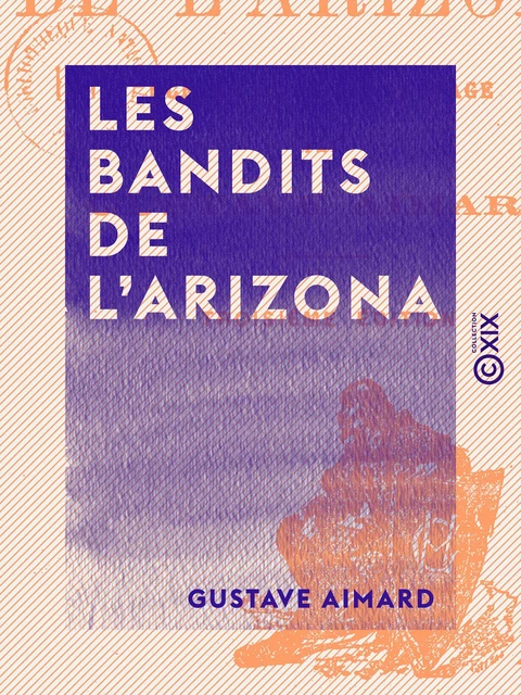 Les Bandits de l'Arizona - Gustave Aimard - Collection XIX