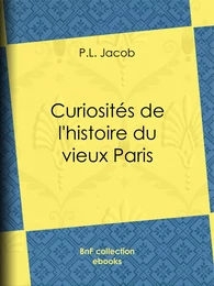 Curiosités de l'histoire du vieux Paris