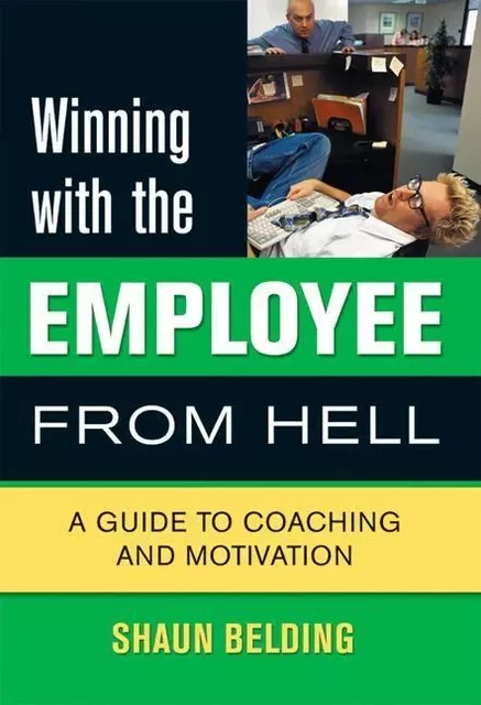 Winning with the Employee from Hell - Shaun Belding, Jeff Rybak - ECW Press