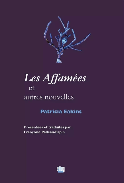 Les Affamées et autres nouvelles - Patricia Eakins - UGA Éditions