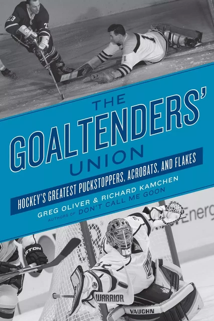 The Goaltenders’ Union - Greg Oliver, Richard Kamchen - ECW Press