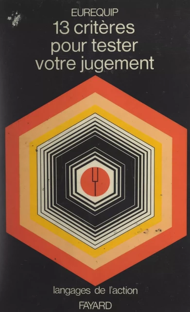 13 critères pour tester votre jugement -  Groupe Lesieur,  Société Euréquip - (Fayard) réédition numérique FeniXX