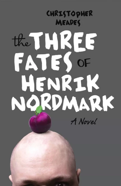 Three Fates of Henrik Nordmark, The - Christopher Meades, Jeffrey J. Miller, Crissy Calhoun - ECW Press