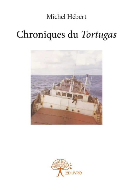 Chroniques du Tortugas - Michel Hébert - Editions Edilivre