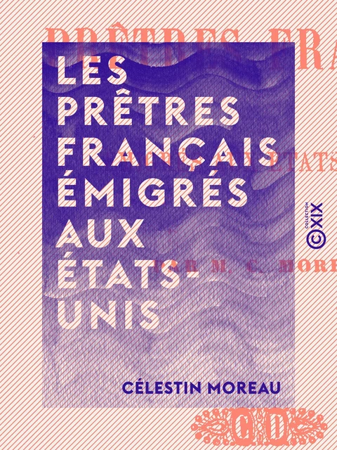 Les Prêtres français émigrés aux États-Unis - Célestin Moreau - Collection XIX