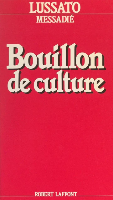 Bouillon de culture - Bruno Lussato, Gerald Messadié - (Robert Laffont) réédition numérique FeniXX