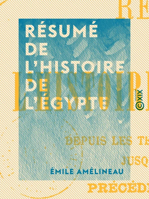 Résumé de l'histoire de l'Égypte - Émile Amélineau - Collection XIX