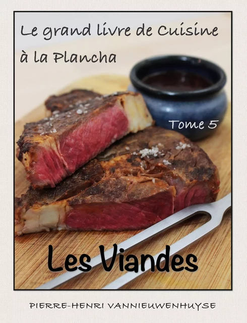 Le grand livre de Cuisine à la Plancha : Tome 5 - Pierre-Henri Vannieuwenhuyse - Vannieuwenhuyse Pierre-Henri