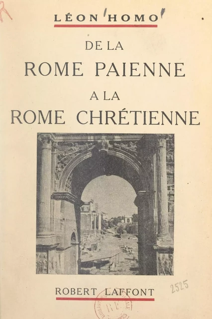 De la Rome païenne à la Rome chrétienne - Léon Homo - (Robert Laffont) réédition numérique FeniXX