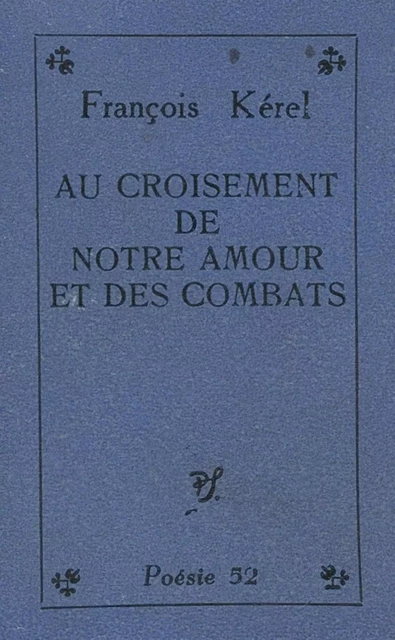 Au croisement de notre amour et des combats - François Kérel - (Seghers) réédition numérique FeniXX